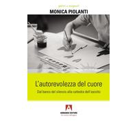 L'autorevolezza del cuore. Dal banco del silenzio alla cattedra dell'ascol...
