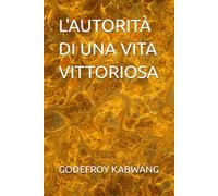 L'AUTORITÀ DI UNA VITA VITTORIOSA