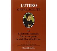 L' autorità secolare, fino a che punto le si debba ubbidienza (1523). Testo tedesco a fronte
