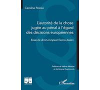 L'autorité de la chose jugée au pénal à l'égard des décisions européennes: Essai de droit comparé franco-italien
