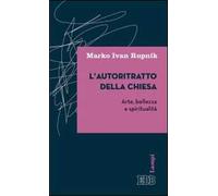 L'autoritratto della Chiesa. Arte, bellezza e spiritualità