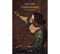 L'autoritratto. Una storia culturale. Ediz. illustrata