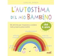 L'autostima del mio bambino. 50 attività per imparare a credere nelle proprie potenzialità