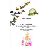 L'autostima è il sistema immunitario della vita: 10 regole per potenziarla: cibo e amore