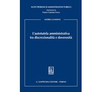 L'Autotutela Amministrativa Tra Discrezionalità E Doverosità - 2025