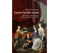 L'autre famille royale: Bâtards et maîtresses, d'Henri IV à Louis XVI
