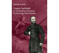 L'autre Garibaldi: La vie maritime méconnue du Héros des Deux Mondes