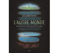 L'autre monde: Une histoire illustrée de l'au-delà