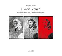 L'autre Vivian. Un viaggio inedito nella Francia di Vivian