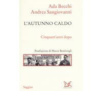 L'autunno caldo. Cinquant'anni dopo - Becchi Ada, Sangiovanni Andrea