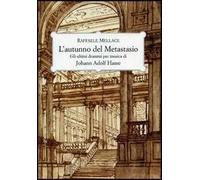 L'autunno del Metastasio. Gli ultimi drammi per musica di Johann Adolf Hasse