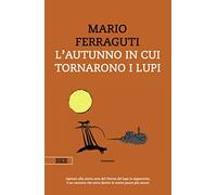 Libri Mario Ferraguti - L' Autunno In Cui Tornarono I Lupi