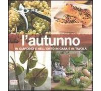 L'autunno. In giardino e nell'orto, in casa e in tavola. Ediz. illustrata