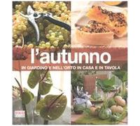 L'autunno. In giardino e nell'orto, in casa e in tavola. Ediz. illustrata