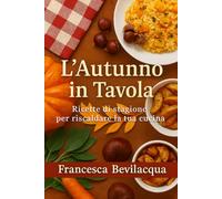 L'Autunno in Tavola: Ricette di stagione per riscaldare la tua cucina