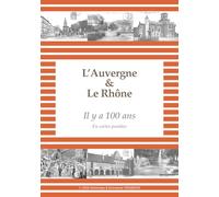 L'Auvergne et Le Rhône Il y a 100 ans en cartes postales