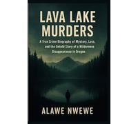 Lava Lake Murders: A True Crime Biography of Mystery, Loss, and the Untold Story of a Wilderness Disappearance in Oregon