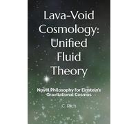 Lava-Void Cosmology: Unified Fluid Theory: Novel Philosophy for Einstein’s Gravitational Cosmos: 5