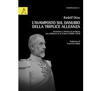 L' avamposto sul Danubio della triplice alleanza. Diplomazia e politica di sicurezza nella Romania di re Carlo I (1878-1914)