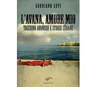 L'Avana, amore mio. Taccuino avanero e storie cubane