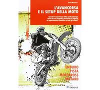 L'avancorsa e il setup della moto. Perché l'esperienza della guida divenga oltre che un magnifico momento di libertà, un esperimento scientifico a tutti gli effetti. Enduro. Pista. Motocross. Motard
