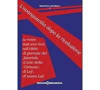 L' avanguardia dopo la rivoluzione. Le riviste degli anni Venti nell'URSS: «Il giornale dei futuristi», «L'arte della Comune», «Il Lef», «Il nuovo Lef»