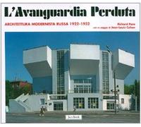 L'avanguardia perduta. Architettura modernista russa 1922-1932. Ediz. illustrata
