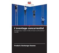 L'avantage concurrentiel: Stratégies pour rester en tête et réussir contre vents et marées