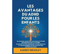 L'avantage du ADHD pour les enfants: 10 Astuces adaptées aux enfants pour Déverrouiller le Système d'exploitation Unique de Votre Cerveau et Transformer Votre ADHD en une Superpuissance: 2