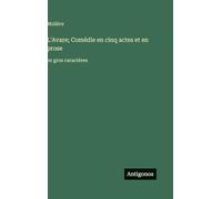 L'Avare; Comédie en cinq actes et en prose: en gros caractères