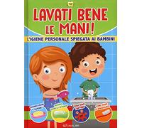 Lavati bene le mani! L'igiene personale spiegata ai bambini. Cresco sano. Ediz. a colori