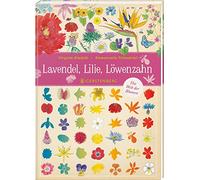 Lavendel, Lilie, Löwenzahn: Die Welt der Blumen