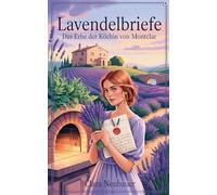 Lavendelbriefe: Das Erbe der Köchin von Montclar