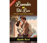 Lavender and Old Lace: Myrtle Reed's Vintage Romance and Mystery
