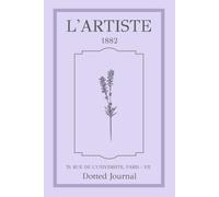 Lavender L'Artiste 1882 Dotted Journal: A Romantic Botanical Parisian Lilac Notebook with 200 Cream-Colored Dot Grid Pages for Planning, Notes, Habit Tracking and Creative Organization