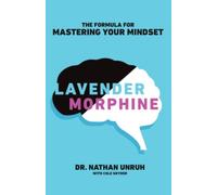 Lavender Morphine: The Formula for Mastering Your Mindset