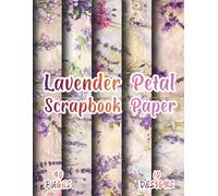 Lavender Petal Scrapbook Paper: 10 Romantic Purple Floral Designs, 8.5 x 11 Inch Double-Sided, 40 Pages For Journaling, Collage, Scrapbooking, Ephemera And Crafting