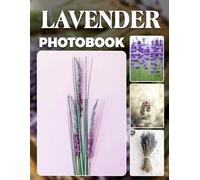 Lavender Photo Book: Aromatic Flower Field Photography Gift Showcasing Fragrant Lavender Fields And Serene Purple Blooms Perfect For Relaxation And Nature Enthusiasts
