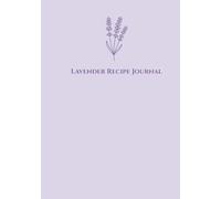 Lavender Recipe Journal: A Calming Floral Cookbook for Everyday Cooking