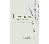 Lavender Whispers Journal: Capturing Thoughts, Dreams, and Serenity