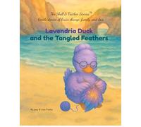 Lavendria Duck and the Tangled Feathers: “A Shell & Feather Story™: A Children’s Book About Vascular Dementia, Memory, and the Power of Love”