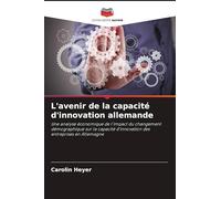 L'avenir de la capacité d'innovation allemande: Une analyse économique de l'impact du changement démographique sur la capacité d'innovation des entreprises en Allemagne