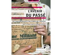 L'avenir du passé: Art contemporain et politiques de l'archive