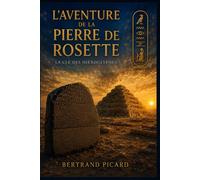 L'Aventure de la Pierre de Rosette: La clé des hiéroglyphes