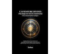 L'Aventure Divine : Pourquoi nous existons: Une conversation unique