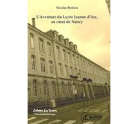L'AVENTURE DU LYCEE JEANNE D'ARC, AU COEUR DE NANCY