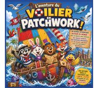 L'aventure du voilier en patchwork !: Une folle traversée de l'océan autour du monde, en compagnie d'intrépides amis animaux, de vagues gigantesques, ... avec des matériaux de récupération ! |