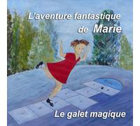 L'aventure fantastique de Marie: Le galet magique