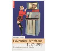 L'aventure scopitone 1957-1983: Histoire des précurseurs du vidéoclip