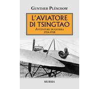 L'aviatore di Tsingtao. Avventure di guerra 1914-1918 - 2021 - Ug